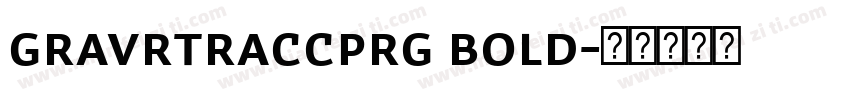 GravrtracCpRg Bold字体转换
